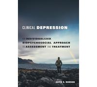 Clinical Depression: An Individualized, Biopsychosocial Approach to Assessment and Treatment