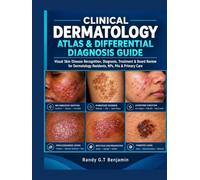 CLINICAL DERMATOLOGY ATLAS & DIFFERENTIAL DIAGNOSIS GUIDE: Visual Skin Disease Recognition, Diagnosis, Treatment & Board Review for Dermatology Residents, NPs, PAs & Primary Care