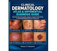 CLINICAL DERMATOLOGY ATLAS & DIFFERENTIAL DIAGNOSIS GUIDE: Visual Skin Disease Recognition, Diagnosis, Treatment & Board Review for Dermatology Residents, NPs, PAs & Primary Care