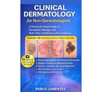 Clinical Dermatology For Non-Dermatologists: Practical, Visual Guide to Recognize, Manage, and Refer Skin Conditions with Confidence