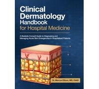 Clinical Dermatology Handbook for Hospital Medicine: A Bedside Consult Guide to Diagnosing and Managing Acute Skin Emergencies in Hospitalized Patients