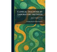 Clinical Diagnosis by Laboratory Methods: A Working Manual of Clinical Pathology