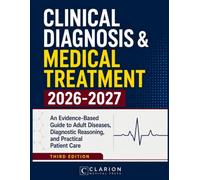 Clinical Diagnosis & Medical Treatment: An Evidence-Based Guide to Adult Diseases, Diagnostic Reasoning, and Practical Patient Care