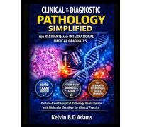 CLINICAL & DIAGNOSTIC PATHOLOGY SIMPLIFIED FOR RESIDENTS AND INTERNATIONAL MEDICAL GRADUATES: Pattern-Based Surgical Pathology Board Review with Molecular Oncology for Clinical Practice
