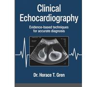 CLINICAL ECHOCARDIOGRAPHY: Evidenced Based Techniques For Accurate Diagnosis