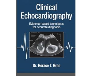 CLINICAL ECHOCARDIOGRAPHY: Evidenced Based Techniques For Accurate Diagnosis