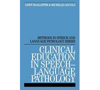 Clinical Education in Speech Language Pathology: Professional Growth for Students and Clinical Educators: 1 (Methods In Speech And Language Pathology (Whurr))