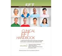 Clinical EFT Handbook Volume 2: A Definitive Resource for Practitioners, Scholars, Clinicians, and Researchers. Volume 2: Integrative Medical ... Sports and Business (Clinical EFT Handbooks)