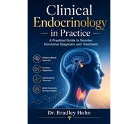 Clinical Endocrinology in Practice: A Practical Guide to Smarter Hormonal Diagnosis and Treatment
