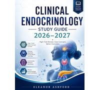 Clinical Endocrinology Study Guide 2026-2027: Hormonal Physiology, Clinical Diagnosis, Pathophysiology, Endocrine Emergencies and Therapeutic Strategies