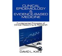 Clinical Epidemiology & Evidence-Based Medicine: Fundamental Principles of Clinical Reasoning & Research
