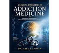 Clinical Essentials of Addiction Medicine: An Evidence-Based Approach, Core Concepts From Assessment to Recoveey