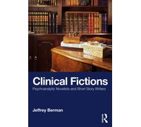 Clinical Fictions : Psychoanalytic Novelists and Short Story Writers