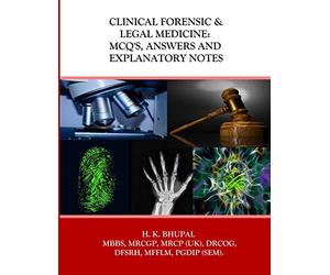 Clinical Forensic & Legal Medicine: MCQ's, Answers and Explanatory Notes