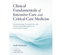Clinical Fundamentals of Intensive Care and Critical Care Medicine: Pathophysiology, Hemodynamics, and Evidence-Based Management of the Critically Ill Patient