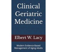 Clinical Geriatric Medicine: Modern Evidence-Based Management of Aging Adults