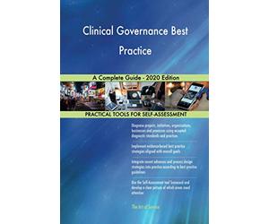 Clinical Governance Best Practice A Complete Guide - 2020 Edition