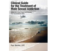 Clinical Guide for the Treatment of Male Sexual Addiction: Syllabus for a Group Program with Recovery From Sexual Addiction Books