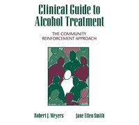 Clinical Guide to Alcohol Treatment: The Community Reinforcement Approach (Guilford Substance Abuse)