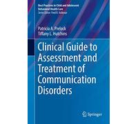 Clinical Guide to Assessment and Treatment of Communication Disorders (Best Practices in Child and Adolescent Behavioral Health Care)
