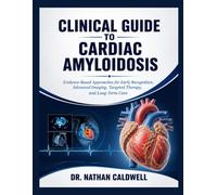 Clinical Guide To Cardiac Amyloidosis: Evidence-Based Approaches for Early Recognition, Advanced Imaging, Targeted Therapy, and Long-Term Care
