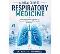 CLINICAL GUIDE TO RESPIRATORY MEDICINE: An Evidenced Based Approach To Pulmonary Diseases And Therapeutic Strategies