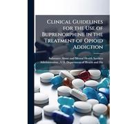 Clinical Guidelines for the Use of Buprenorphine in the Treatment of Opioid Addiction