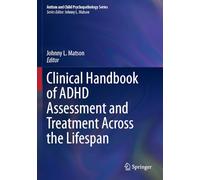 Clinical Handbook of ADHD Assessment and Treatment Across the Lifespan (Autism and Child Psychopathology Series)