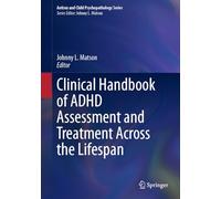 Clinical Handbook of ADHD Assessment and Treatment Across the Lifespan (Autism and Child Psychopathology Series)