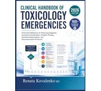 CLINICAL HANDBOOK OF TOXICOLOGY EMERGENCIES: A Practical Reference for Poisoning Diagnosis, Toxidrome Classification, Antidote Therapy, Overdose Resuscitation, and Decontamination Protocols