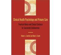 Clinical Health Psychology and Primary Care: Practical Advice and Clinical Guidance for Successful Collaboration
