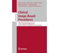 Clinical Image-Based Procedures: 14th International Workshop, CLIP 2025, Held in Conjunction with MICCAI 2025, Daejeon, South Korea, September 23, ... (Lecture Notes in Computer Science, 16126)
