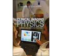 Clinical Imaging Physics : Current and Emerging Practice