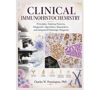 Clinical Immunohistochemistry: Principles, Staining Patterns, Diagnostic Algorithms, Biomarkers, and Integrated Pathologic Diagnosis