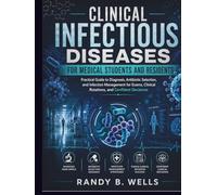 Clinical Infectious Diseases for Medical Students and Residents: Practical Guide to Diagnosis, Antibiotic Selection, and Infection Management for ... and Confident Decisions (medical books)