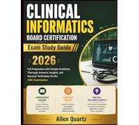 CLINICAL INFORMATICS BOARD CERTIFICATION Exam Study Guide 2026: Full Preparation with Sample Questions, Thorough Answers, Insights, and Success Techniques for the CIBC Examination