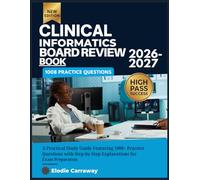 CLINICAL INFORMATICS BOARD REVIEW BOOK 2026-2027: A Practical Study Guide Featuring 1008+ Practice Questions with Step-by-Step Explanations for Exam Preparation