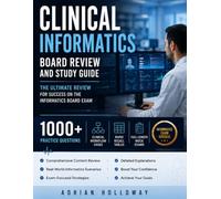 Clinical Informatics Board Review & Study Guide: 1000+ practice Questions, rapid recall tables, work flow cases, cheat sheets, and full length mock exams
