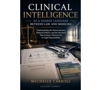 Clinical Intelligence as a Shared Language Between Law and Medicine: Understanding the Patient Journey, Medical Evidence, and the Decisions That Connect Clinical Care to Legal Responsibility