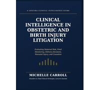 Clinical Intelligence in Obstetric and Birth Injury Litigation: Evaluating Maternal Risk, Fetal Monitoring, Delivery Decisions, Neonatal Injury, and Causation