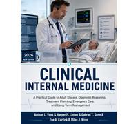 Clinical Internal Medicine: A Practical Guide to Adult Disease, Diagnostic Reasoning, Treatment Planning, Emergency Care, and Long-Term Management