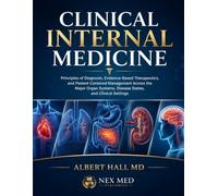 Clinical internal medicine: Principles of Diagnosis, Evidence-Based Therapeutics, and Patient-Centered Management Across the Major Organ Systems, Disease States, and Clinical Settings