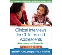 Clinical Interviews for Children and Adolescents, Third Edition: Assessment to Intervention (The Guilford Practical Intervention in the Schools Series)