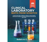 Clinical Laboratory Math From Scratch: A Step-by-Step Guide to Dilutions, Solutions, and QC Statistics with Practice Problems and Worked Solutions for the MLS and MLT Exams