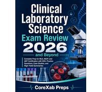 Clinical Laboratory Science Exam Review 2026 and Beyond: Complete Prep for MLS, ASCP, and AMT Certification with 200+ Practice Questions, Case Studies, and High-Yield Summaries
