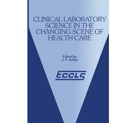 Clinical Laboratory Science in the Changing Scene of Health Care : Proceedings of the sixth ECCLS Seminar held at Cologne, West Germany, 8th-10th May, 1985