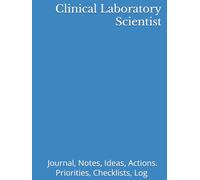 Clinical Laboratory Scientist: Journal, Notes, Ideas, Actions. Priorities, Checklists, Log Hardcover Tool for Daily GoalTracking Planner | Time ... for Meetings Productivity to do list book
