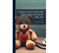 Clinical Lectures On Pediatrics (Session 1892-93)