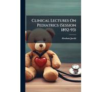 Clinical Lectures On Pediatrics (Session 1892-93)