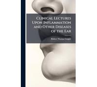 Clinical Lectures Upon Inflammation and Other Diseases of the Ear